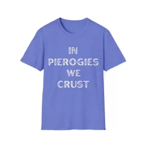 In Pierogies We Crust T-Shirt. Heather Royal