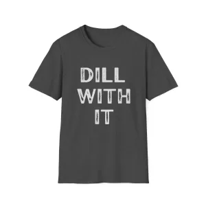 Dill With It. Funny T-Shirt